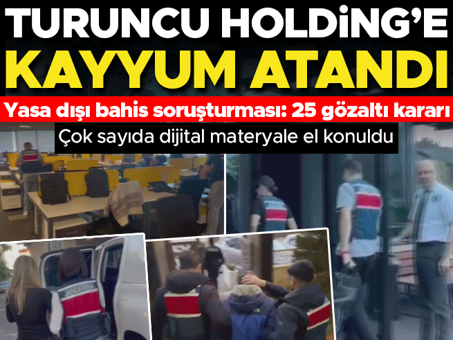 Turuncu Holding ve 25 şirkete kayyum: Yasa dışı bahis operasyonu