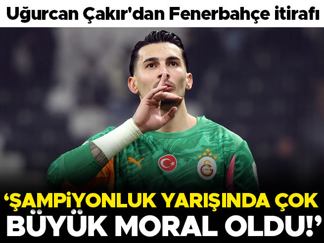 Uğurcan Çakır: Fenerbahçe derbisi şampiyonluk yarışında moral oldu