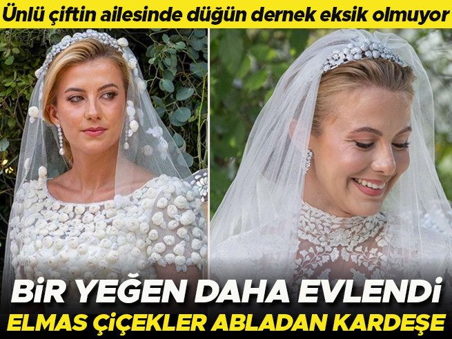 Ünlü ailede düğün rüzgarı: Elmas çiçekler abladan kardeşe