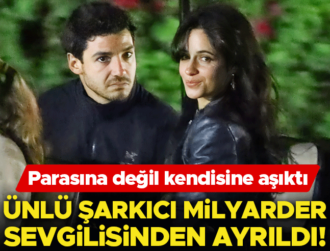 Ünlü şarkıcı milyarder sevgilisinden ayrıldı: Parasını değil kendisini seviyordu