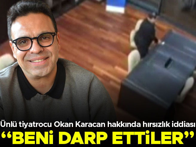 Ünlü Tiyatrocu Okan Karacan Hırsızlık İddiasıyla Gözaltına Alındı