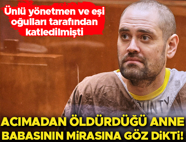 Ünlü yönetmen ve eşini katleden oğul miras peşinde