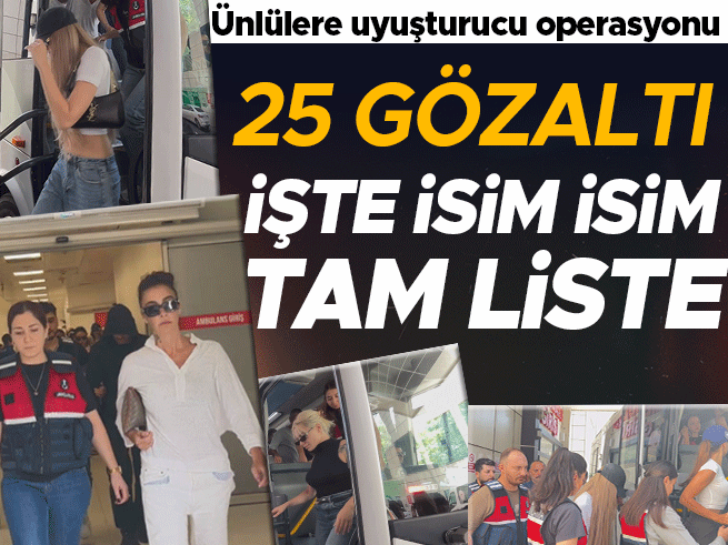 Ünlülere uyuşturucu operasyonu: 25 gözaltı, Sıla ve İlyas da aralarında