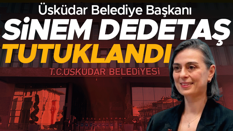 Üsküdar Belediye Başkanı Sinem Dedetaş Tutuklandı