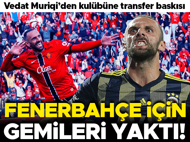 Vedat Muriqi Fenerbahçe için Mallorca kapısını kapattı
