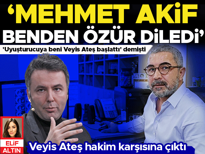 Veyis Ateş hakim karşısında: Mehmet Akif'ten özür ve helallik