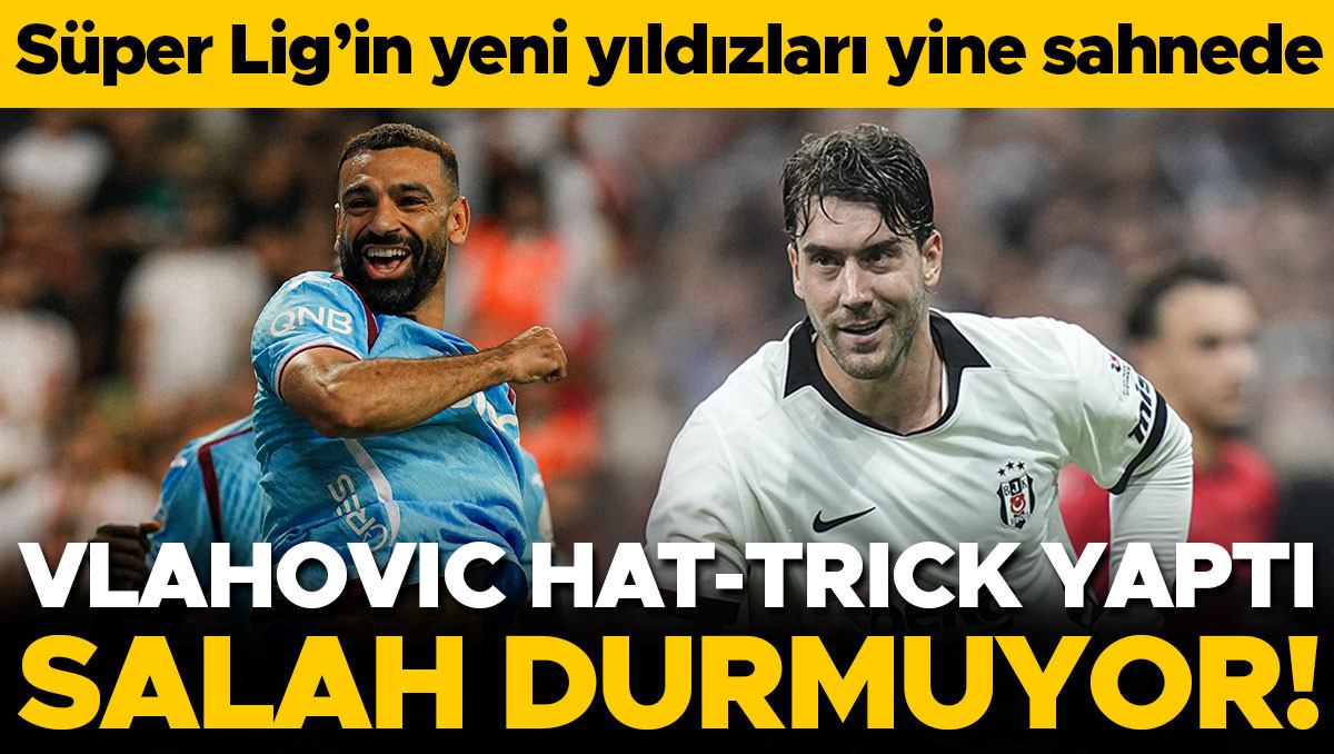 Vlahovic Hat-Trick Yaptı, Salah Seriye Başladı: Süper Lig'de Yıldızlar Geçidi