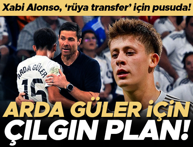 Xabi Alonso, Arda Güler'i Chelsea'ye istiyor: 'Rüya transfer