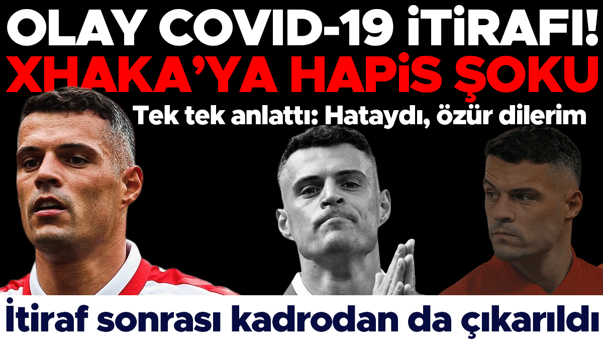Xhaka'dan sahte aşı itirafı: 'Pişmanım, özür dilerim