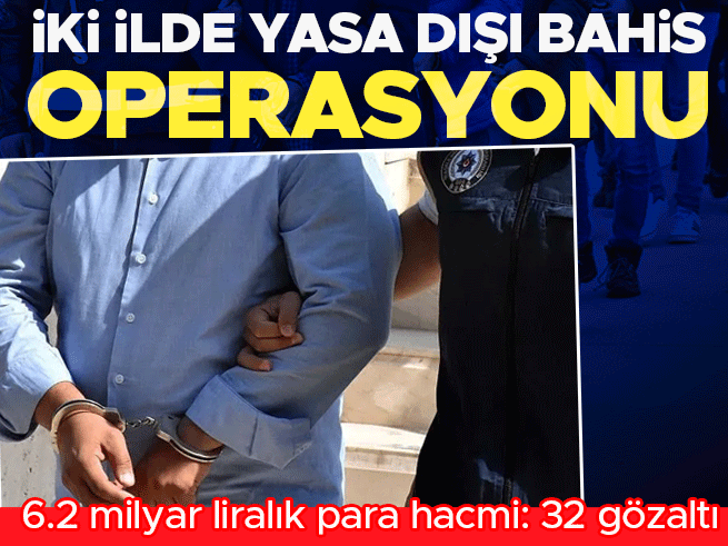 Yasa dışı bahis operasyonunda 32 gözaltı: 6.2 milyar liralık hacim