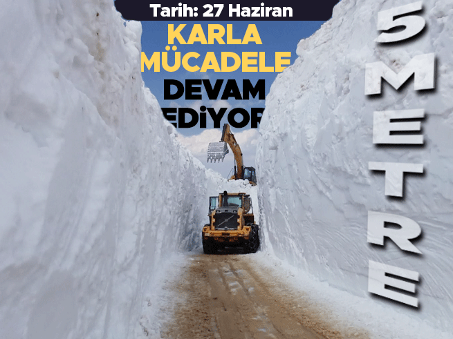 Yaz geldi kar bitmedi: Hakkari'de 5 metrelik karla mücadele sürüyor