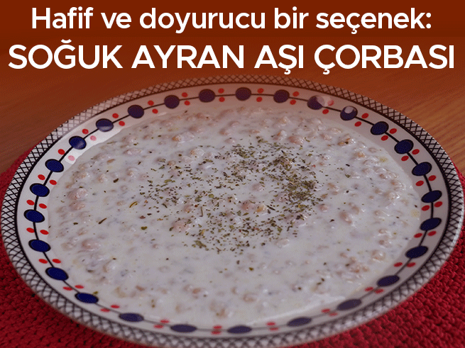 Yaz Sıcağına Ferahlatıcı Soğuk Ayran Aşı Çorbası: Pratik ve Besleyici