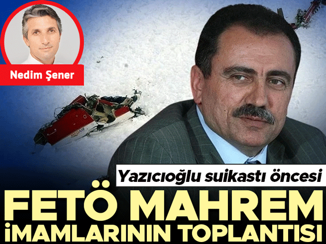 Yazıcıoğlu suikastı öncesi FETÖ mahrem imamlarının toplantısı
