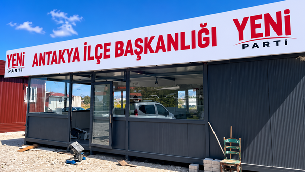 YENİ Parti'den İlk Adım: Antakya'da Konteyner İlçe Başkanlığı