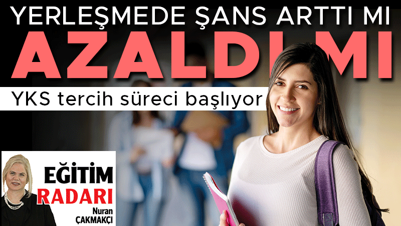 YKS tercih süreci başlıyor: Yerleşme şansı arttı mı azaldı mı