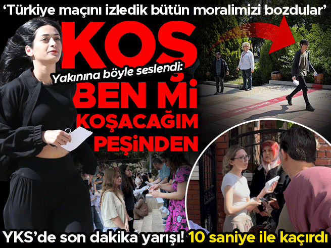 YKS'de kapıda kalanlar: Sınav heyecanı ve geç kalma hikayeleri
