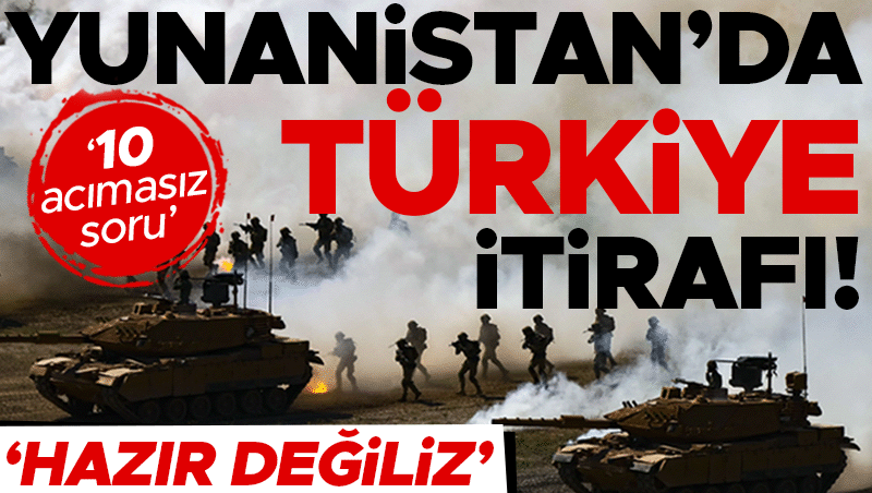 Yunan Basınından Türkiye İtirafı: Hazır Değiliz